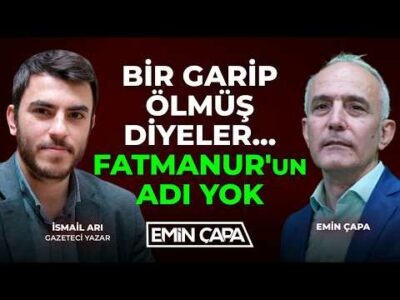 Bir Garip Ölmüş Diyeler... Fatmanur'un Adı Yok | İsmail Arı & Emin Çapa