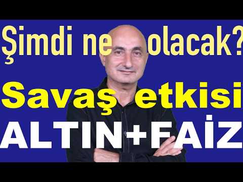 Savaş etkisi derinleşiyor | Bankalar faizi artırdı mı | Altın nereye? | Borsa?