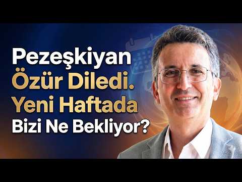 Pezeşkiyan Özür Diledi. Yeni Haftada Bizi Ne Bekliyor?