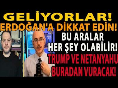 GELİYORLAR! ERDOĞAN'A DİKKAT EDİN! BU ARALAR HER ŞEY OLABİLİR! TRUMP VE NETANYAHU BURADAN VURACAK!
