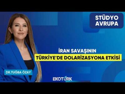 İran Savaşının Türkiye'de Dolarizasyona Etkisi | Dr. Tuğba Özay | Stüdyo Avrupa
