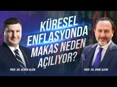 Küresel Enflasyonda Makas Neden Açılıyor? | Prof. Dr. Kerem Alkin & Emre Alkin