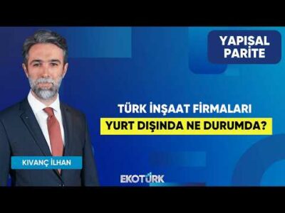 Türk İnşaat Firmaları Yurt Dışında Ne Durumda? | Yapısal Parite | Murat Yılmazsoy | Kıvanç İlhan