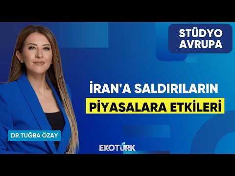İran'a Saldırıların Piyasalara Etkileri | Dr. Tuğba Özay | Stüdyo Avrupa