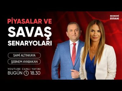 Piyasalar ve Savaş Senaryoları | Şebnem Ayabakan | Ekonomi Ekranı