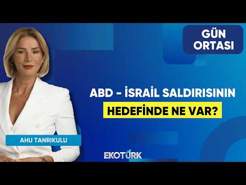 ABD - İsrail Saldırısının Hedefinde Ne Var? | Ahu Tanrıkulu | Gün Ortası
