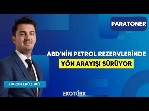 ABD'nin Petrol Rezervlerinde Yön Arayışı Sürüyor | Harun Erözbağ | Paratoner