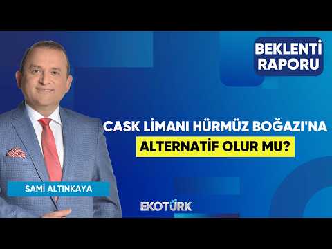 Cask Limanı Hürmüz Boğazı'na Alternatif Olur Mu? | Sami Altınkaya | Beklenti Raporu