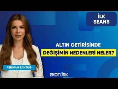 Altın Getirisinde Değişimin Nedenleri Neler? | Perihan Tantuğ | İlk Seans