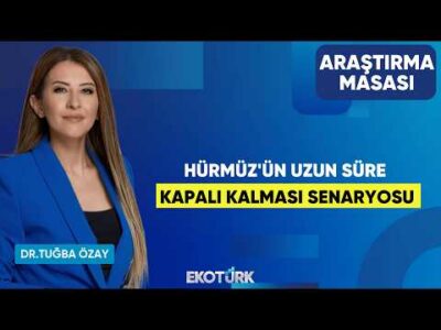 Hürmüz'ün Uzun Süre Kapalı Kalması Senaryosu | Dr. Mühdan Sağlam | Dr. Tuğba Özay | Araştırma Masası