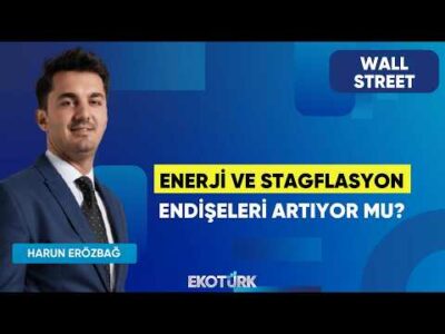 Enerji ve Stagflasyon Endişeleri Artıyor Mu? | Wall Street | Kudret Ayyıldır | Harun Erözbağ