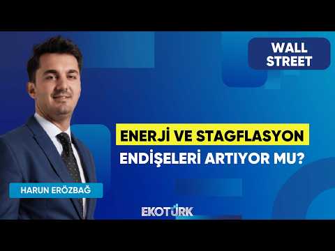 Enerji ve Stagflasyon Endişeleri Artıyor Mu? | Wall Street | Kudret Ayyıldır | Harun Erözbağ