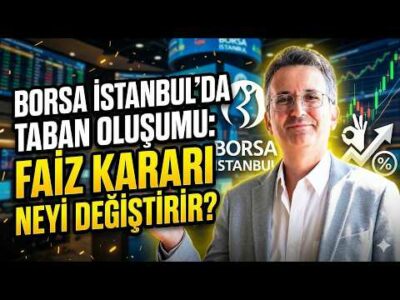 Borsa İstanbul'da Taban Oluşumu: Faiz Kararı Neyi Değiştirir?