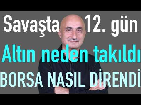 Savaşta 12. gün | Altın neden takıldı? | Borsa nasıl ayakta kaldı?