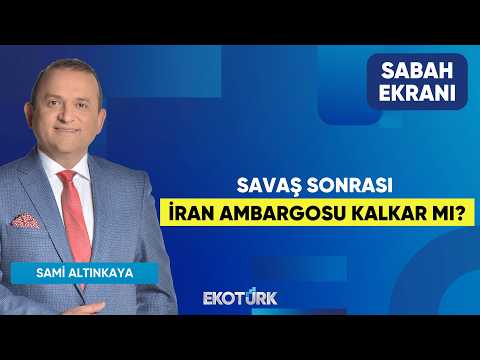 Savaş Sonrası İran Ambargosu Kalkar Mı? | Sami Altınkaya | Sabah Ekranı