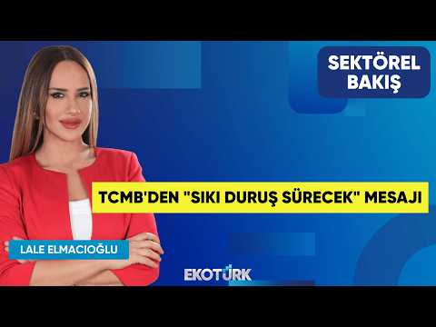 TCMB'den "Sıkı Duruş Sürecek" Mesajı | Doç. Dr. Filiz Eryılmaz | Lale Elmacıoğlu | Sektörel Bakış
