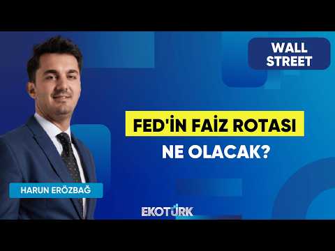 FED'in Faiz Rotası Ne Olacak? | Wall Street | Barışcan Yücel | Harun Erözbağ