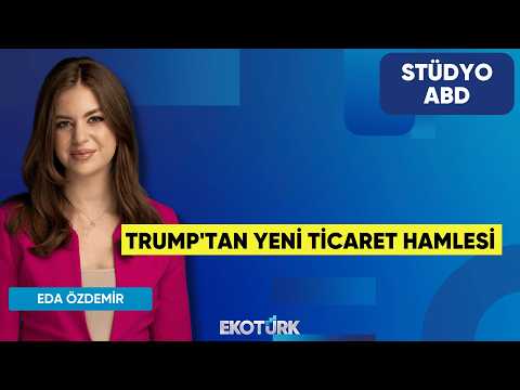 Trump'tan Yeni Ticaret Hamlesi | Süleyman Sanlı | Eda Özdemir | Stüdyo ABD