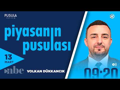 Piyasanın Pusulası | 13 Mart | Volkan Dükkancık