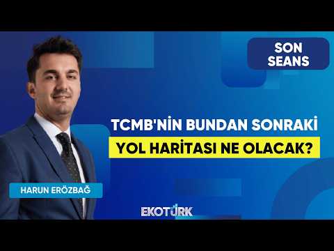 TCMB'nin Bundan Sonraki Yol Haritası Ne Olacak? | Son Seans | Hikmet Baydar | Harun Erözbağ