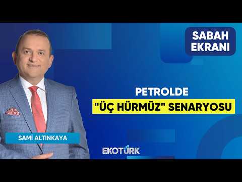 Petrolde "Üç Hürmüz" Senaryosu | Sami Altınkaya | Sabah Ekranı