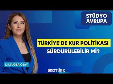 Türkiye'de Kur Politikası Sürdürülebilir Mi? | Dr. Tuğba Özay | Stüdyo Avrupa