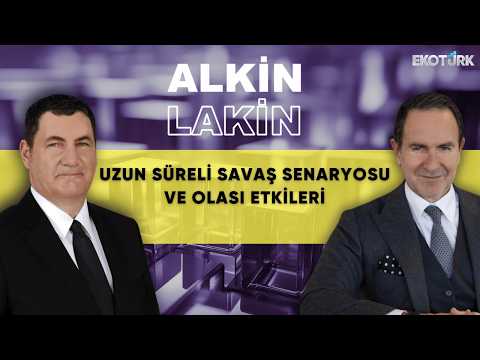 ALKİN LAKİN | Uzun Süreli Savaş Senaryosu ve Olası Etkileri | Kerem Alkin | Emre Alkin