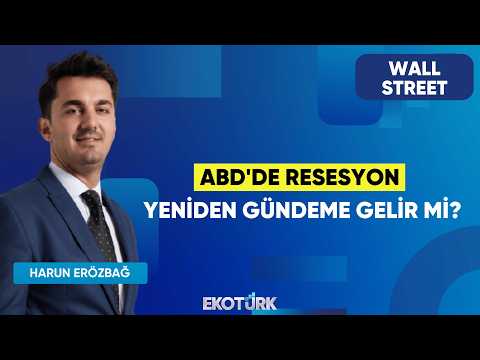 ABD'de Resesyon Yeniden Gündeme Gelir Mi? | Wall Street | Murat Tufan | Harun Erözbağ