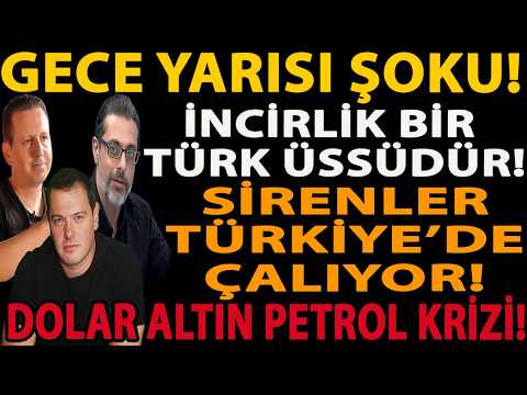 GECE YARISI ŞOKU! SİRENLER TÜRKİYE’DE ÇALIYOR! İNCİRLİK BİR TÜRK ÜSSÜDÜR! DOLAR ALTIN PETROL KRİZİ!