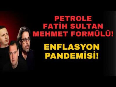 PETROLE FATİH SULTAN MEHMET FORMÜLÜ! ENFLASYON PANDEMİSİ!