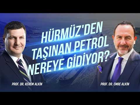 Hürmüz'den Taşınan Petrol Nereye Gidiyor? | Prof. Dr. Kerem Alkin & Prof. Dr. Emre Alkin