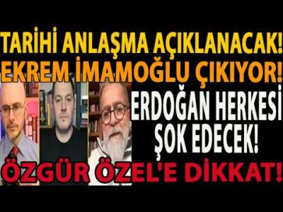 TARİHİ ANLAŞMA AÇIKLANACAK! EKREM İMAMOĞLU ÇIKIYOR! ERDOĞAN HERKESİ ŞOK EDECEK! ÖZGÜR ÖZEL'E DİKKAT!