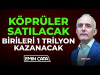 Köprüler Satılacak Birileri 1 Trilyon Kazanacak | Emin Çapa