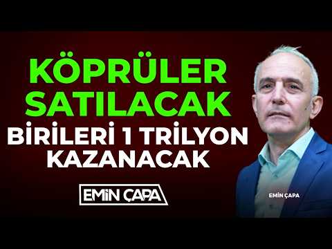 Köprüler Satılacak Birileri 1 Trilyon Kazanacak | Emin Çapa