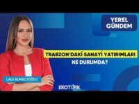 Trabzon'daki Sanayi Yatırımları Ne Durumda? | Erkut Çelebi | Lale Elmacıoğlu | Yerel Gündem