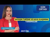 Savaşın Turizme ve Hava Ulaşımına Yansımaları | Musa Alioğlu | Lale Elmacıoğlu | Gün Ortası