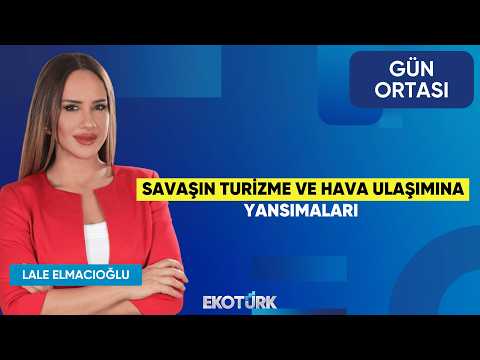 Savaşın Turizme ve Hava Ulaşımına Yansımaları | Musa Alioğlu | Lale Elmacıoğlu | Gün Ortası