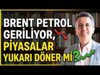Brent Petrol Geriliyor, Piyasalar Yukarı Döner mi?