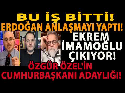 BU İŞ BİTTİ! ERDOĞAN ANLAŞMAYI YAPTI! EKREM İMAMOĞLU ÇIKIYOR! ÖZGÜR ÖZEL'İN CUMHURBAŞKANI ADAYLIĞI!
