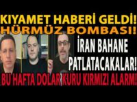 KIYAMET HABERİ GELDİ! HÜRMÜZ BOMBASI! İRAN BAHANE PATLATACAKALAR! BU HAFTA DOLAR KURU KIRMIZI ALARM!