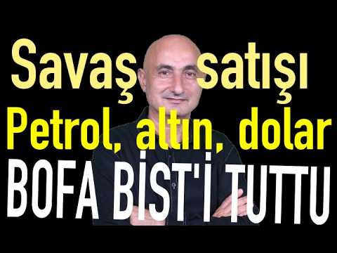 Savaş satışı | Petrol, altın, doların yönü | Bofa'nın alımı BİST'i tuttu