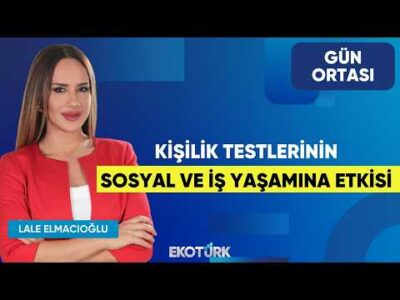 Kişilik Testlerinin Sosyal ve İş Yaşamına Etkisi | Onur Günal | Lale Elmacıoğlu | Gün Ortası