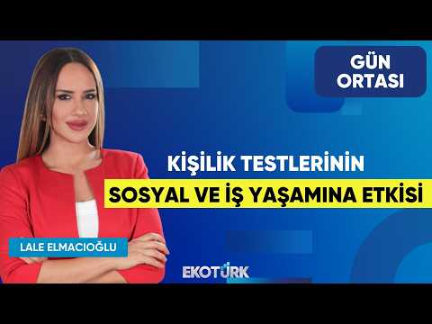 Kişilik Testlerinin Sosyal ve İş Yaşamına Etkisi | Onur Günal | Lale Elmacıoğlu | Gün Ortası