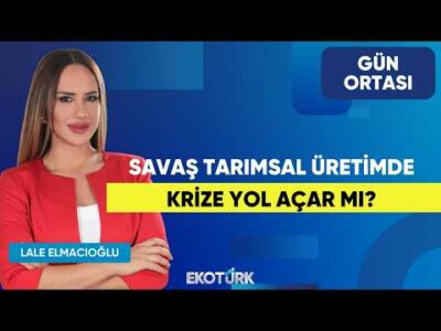 Savaş Tarımsal Üretimde Krize Yol Açar Mı? | Galip Umut Özdil | Lale Elmacıoğlu | Gün Ortası