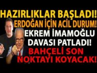 HAZIRLIKLAR BAŞLADI! ERDOĞAN İÇİN ACİL DURUM! EKREM İMAMOĞLU DAVASI PATLADI! BAHÇELİ NOKTAYI KOYACAK
