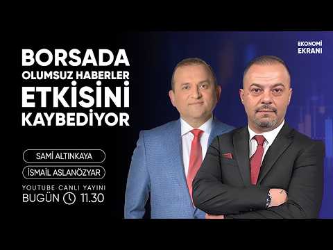 Borsada Olumsuz Haberler Etkisini Kaybediyor | İsmail Aslanözyar | Ekonomi Ekranı