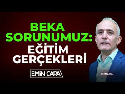 Beka Sorunumuz: Eğitim Gerçekleri! | Emin Çapa