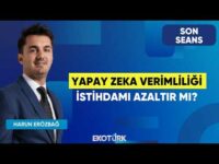 Yapay Zeka Verimliliği İstihdamı Azaltır Mı? | Son Seans | Leo Enes Şahin | Harun Erözbağ