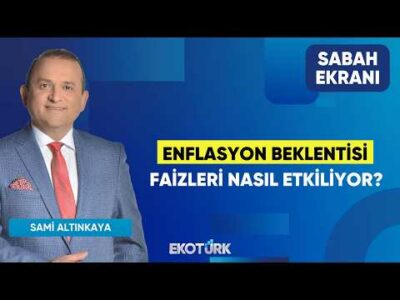 Enflasyon Beklentisi Faizleri Nasıl Etkiliyor? | Sami Altınkaya | Sabah Ekranı