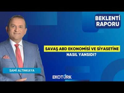 Savaş ABD Ekonomisi ve Siyasetine Nasıl Yansıdı? | Gürkan Altınçekiç |Sami Altınkaya|Beklenti Raporu